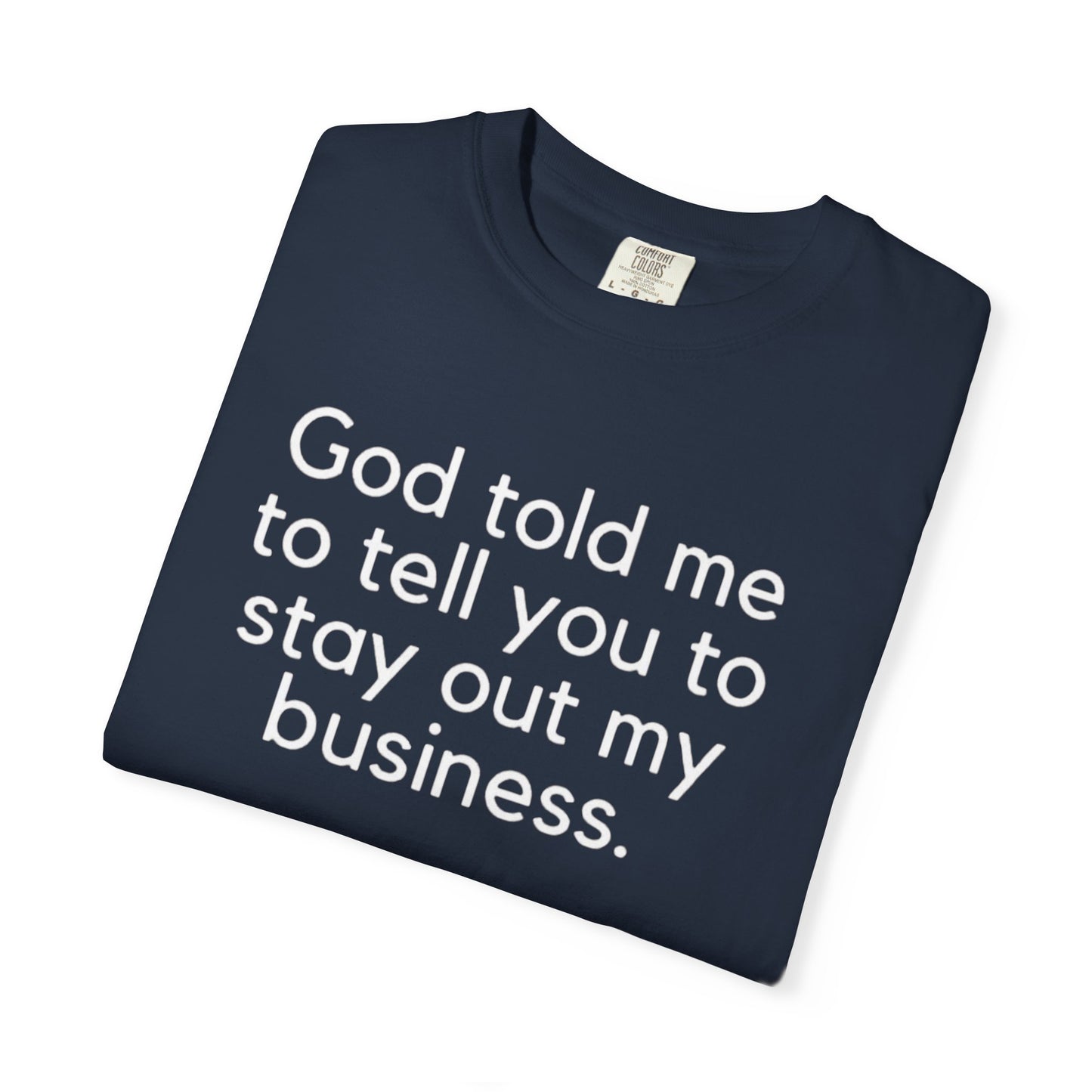 T-shirt - God Told Me To Tell You To Stay Out My Business