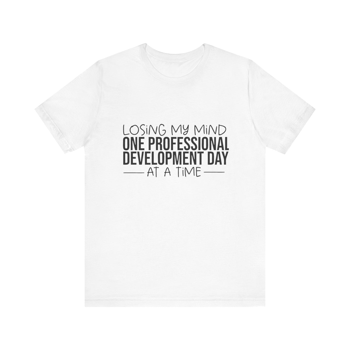 "Losing My Mind" Professional development shirt -Black font