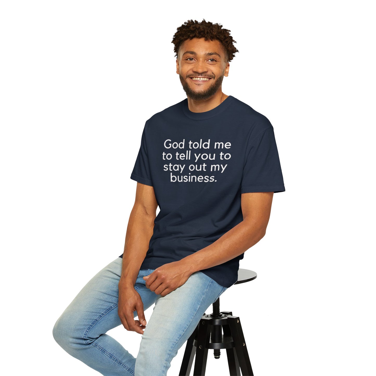 T-shirt - God Told Me To Tell You To Stay Out My Business
