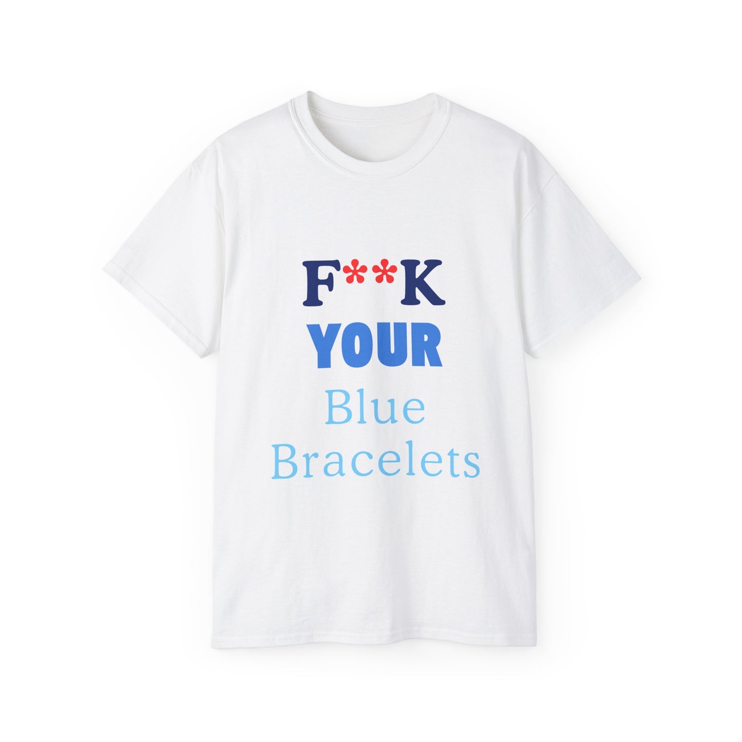 "F**K Your Blue Bracelets