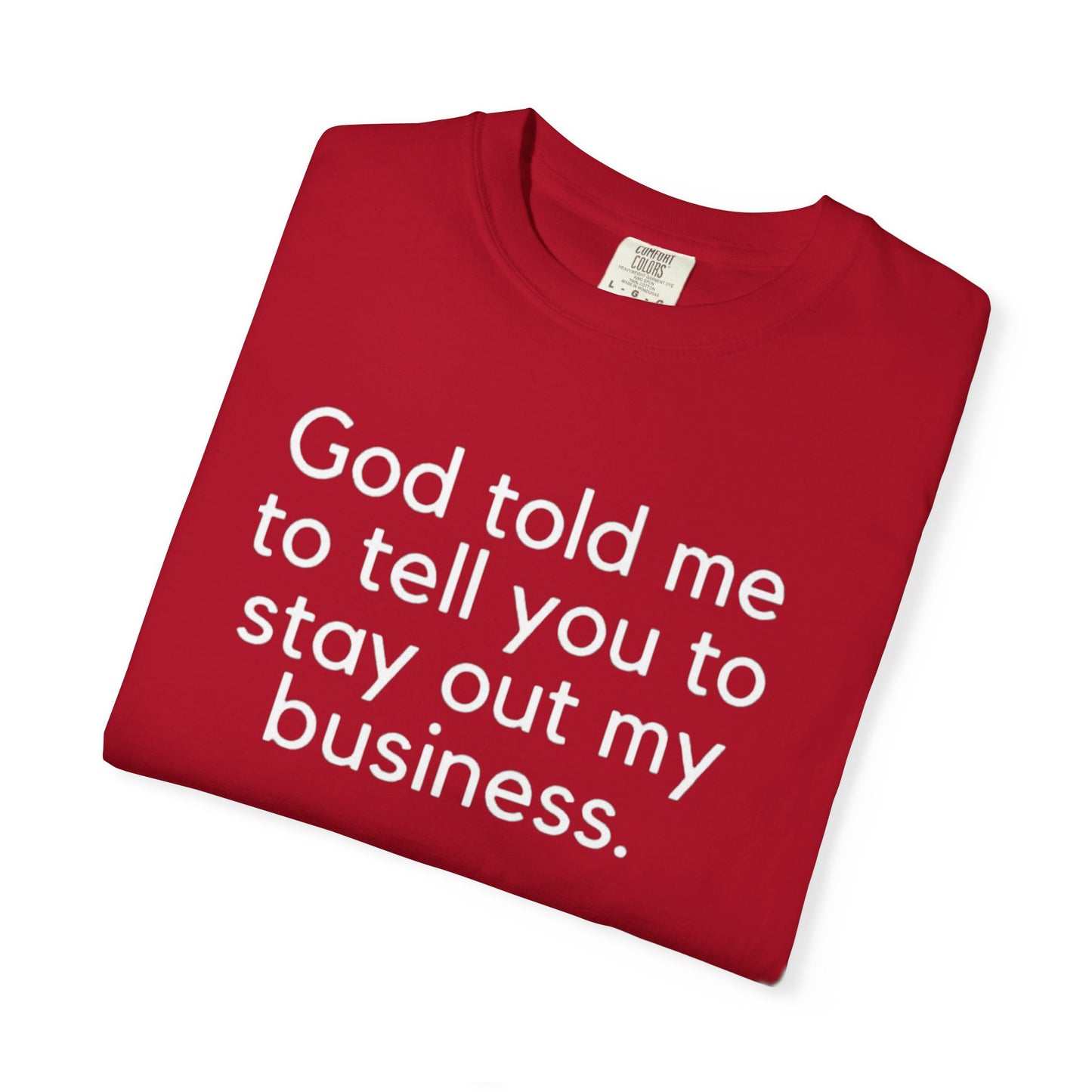 T-shirt - God Told Me To Tell You To Stay Out My Business