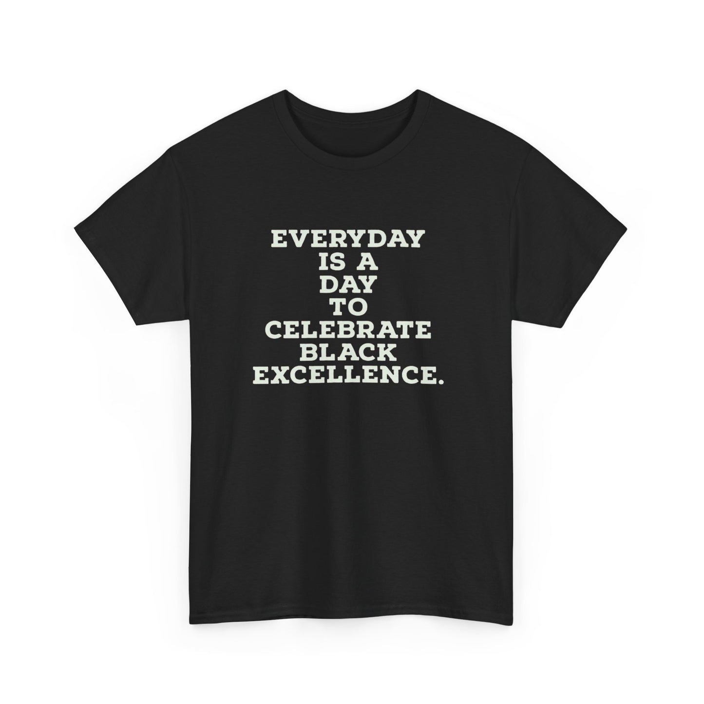 Everyday Is a Day to Celebrate Black Excellence – Statement Tee