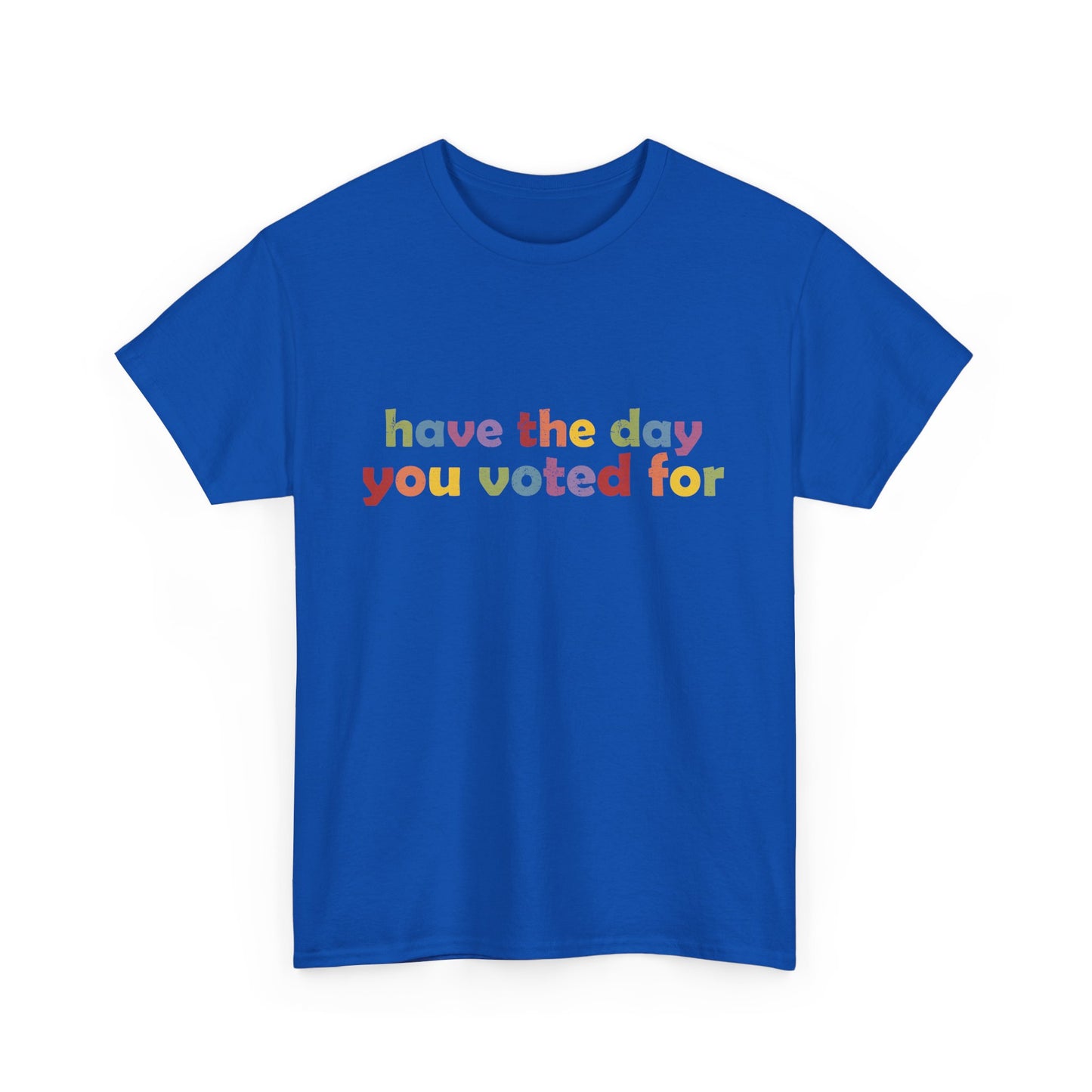 Vote Motivational - "Have the Day You Voted For"