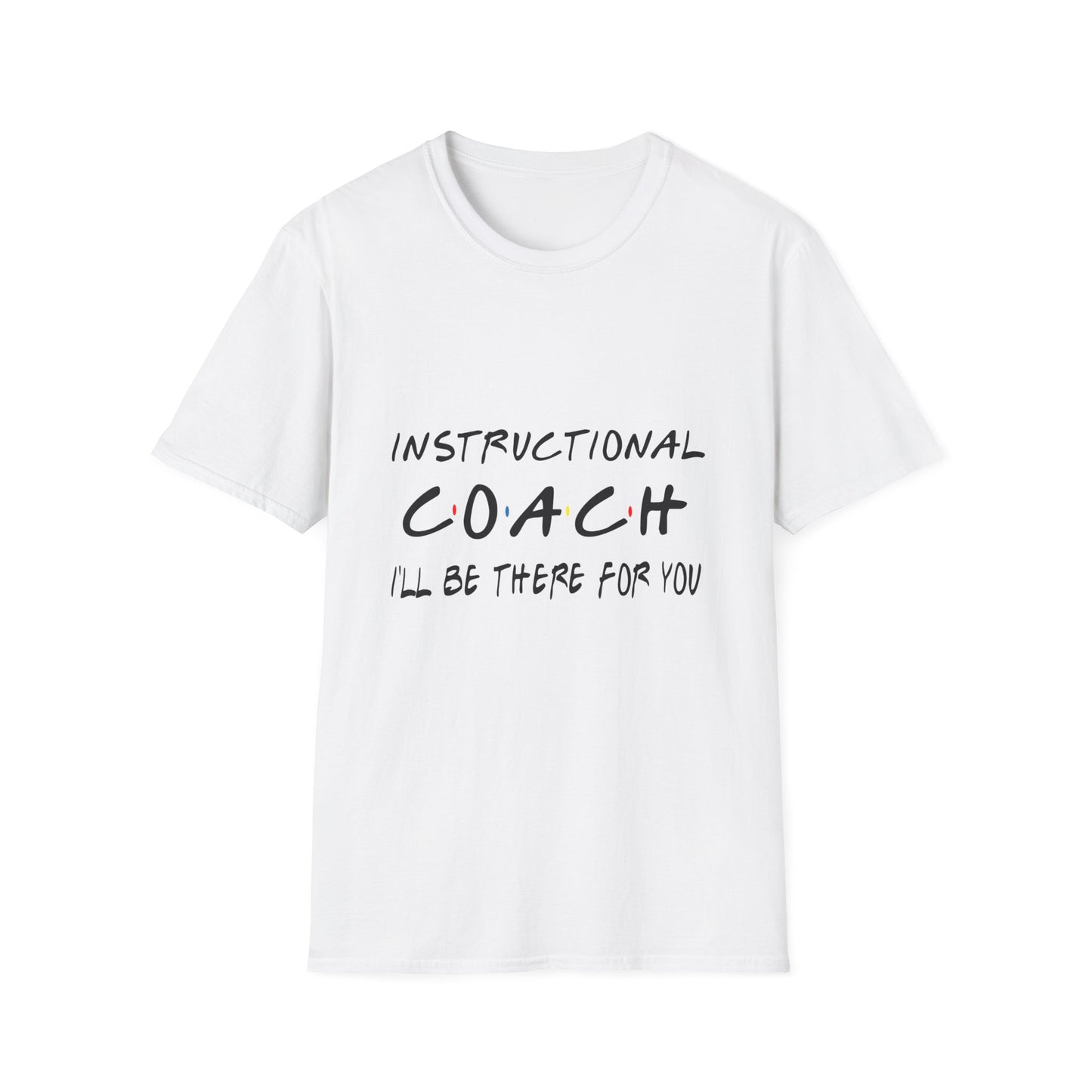 Instructional Coach: I’ll Be There for You” tee
