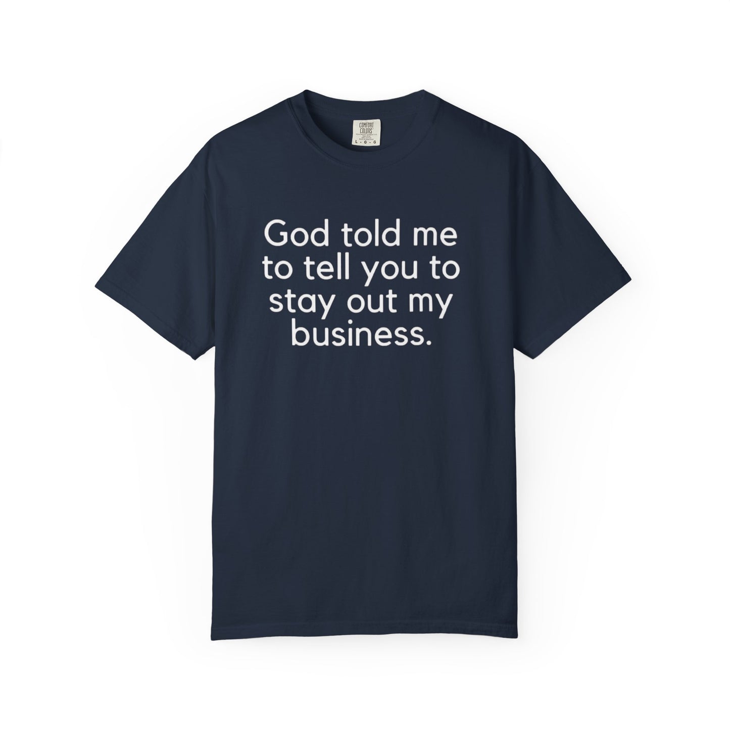 T-shirt - God Told Me To Tell You To Stay Out My Business