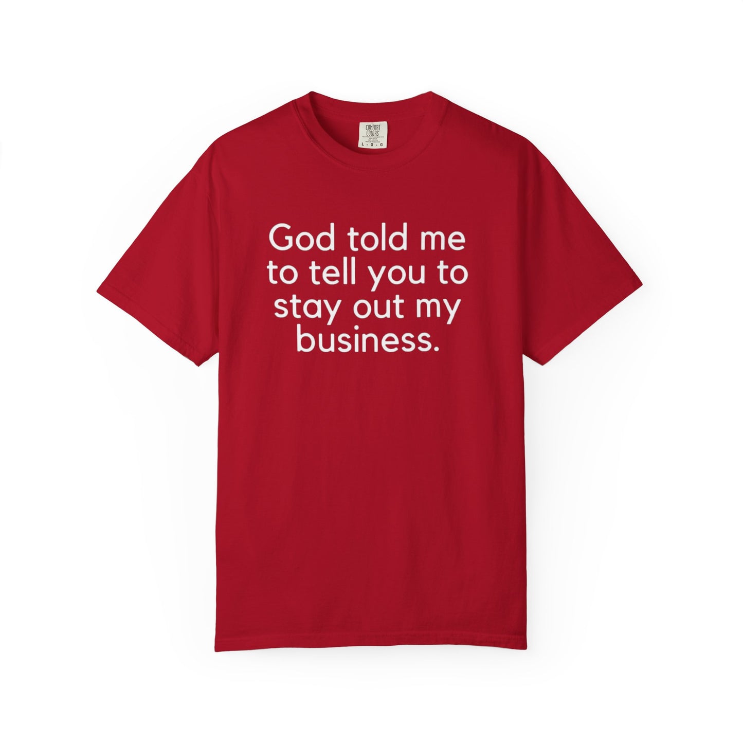 T-shirt - God Told Me To Tell You To Stay Out My Business