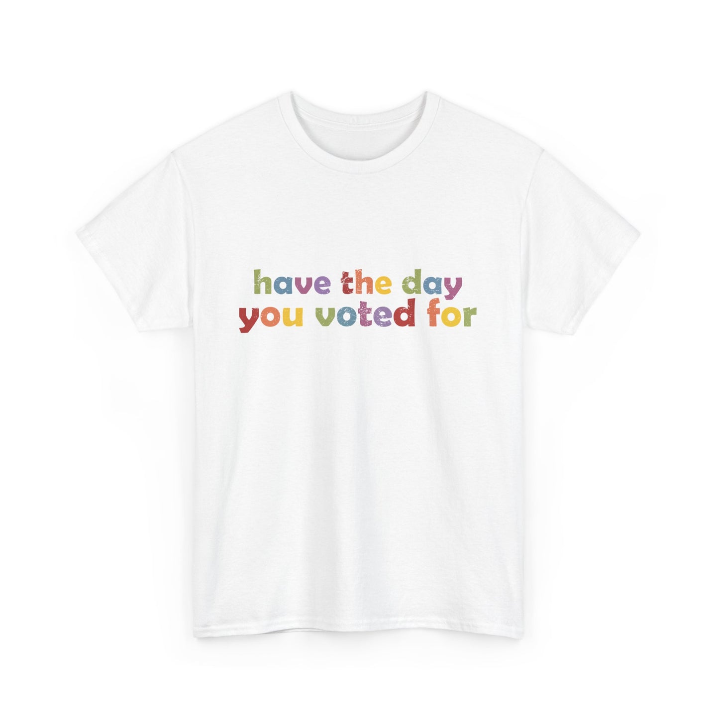 Vote Motivational - "Have the Day You Voted For"