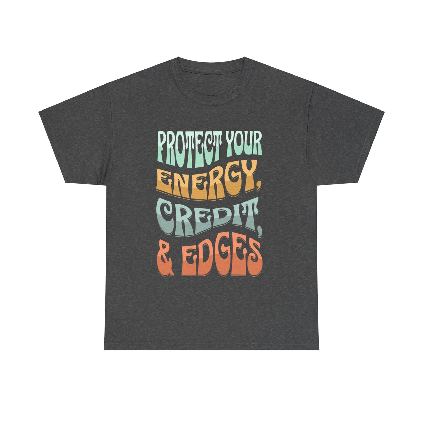 Protect Your Energy, Credit, & Edges T-Shirt