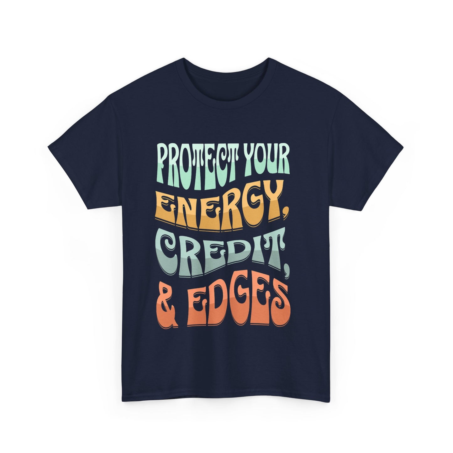 Protect Your Energy, Credit, & Edges T-Shirt