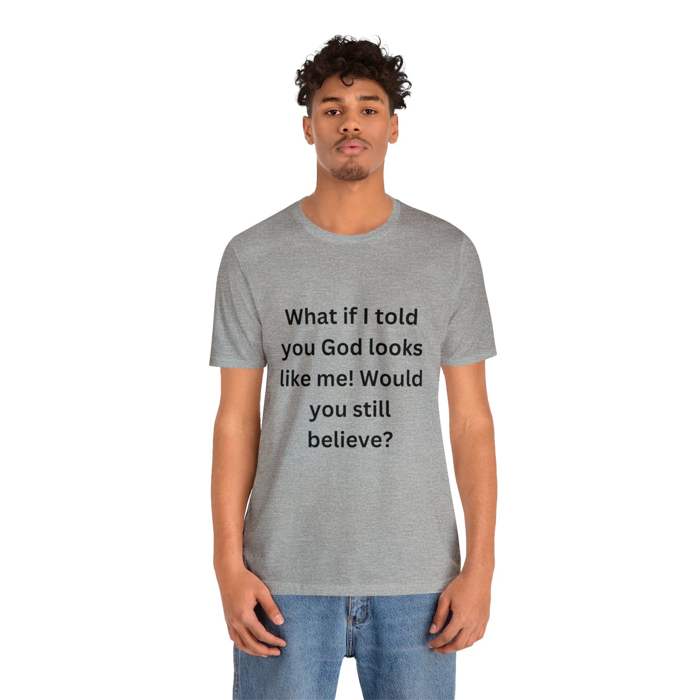 What If I Told You God Looks Like Me" Unisex Jersey Short Sleeve Tee