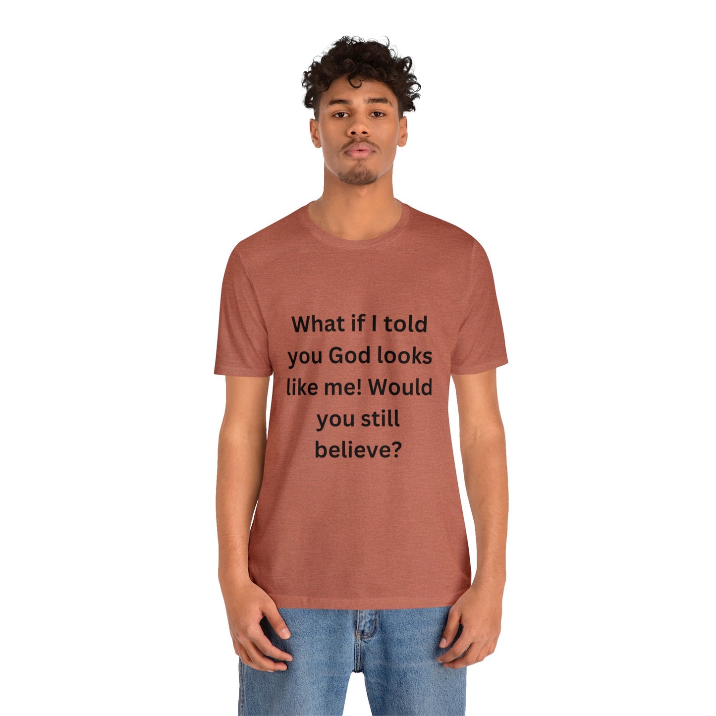 What If I Told You God Looks Like Me" Unisex Jersey Short Sleeve Tee