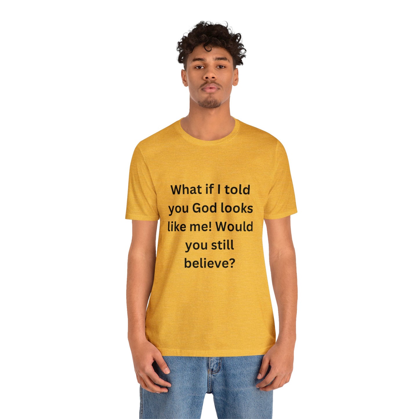 What If I Told You God Looks Like Me" Unisex Jersey Short Sleeve Tee