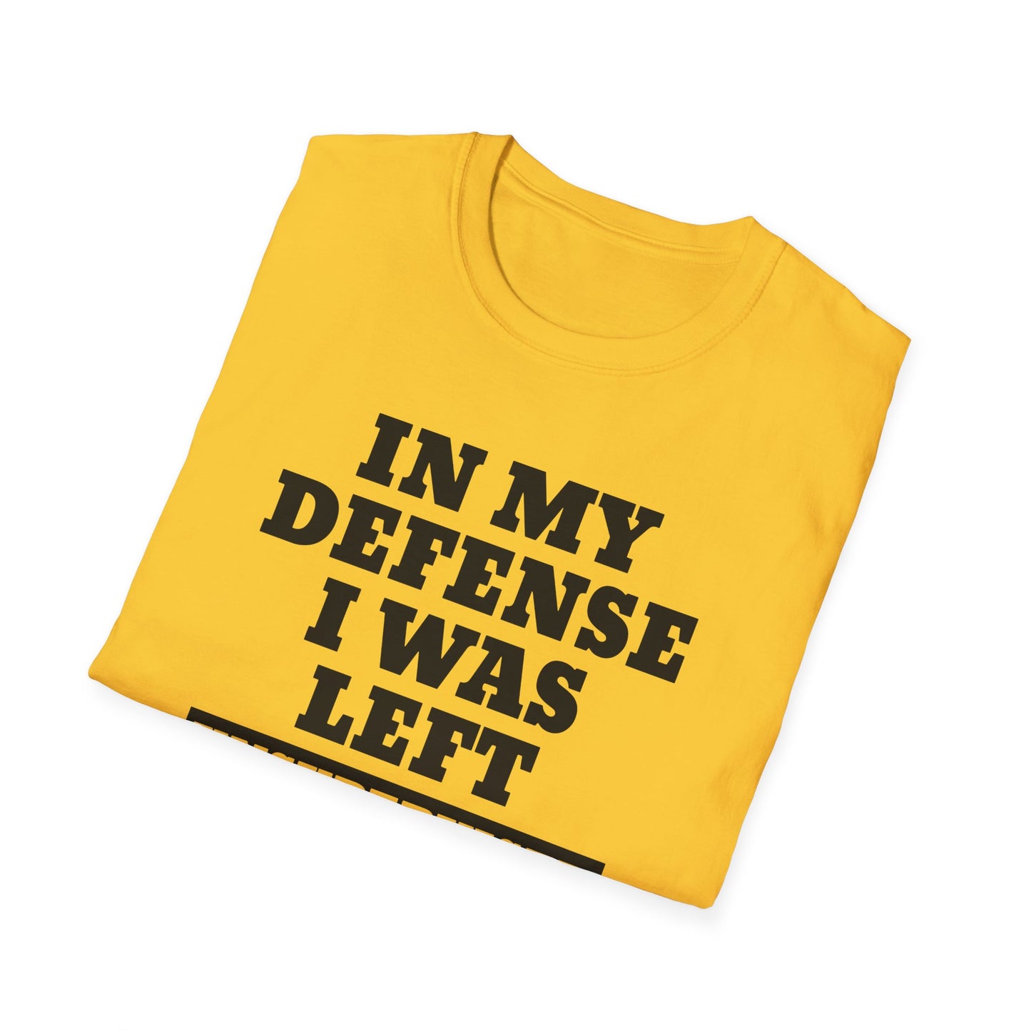 Funny Unisex T-Shirt - In my defense, I was left unsupervised