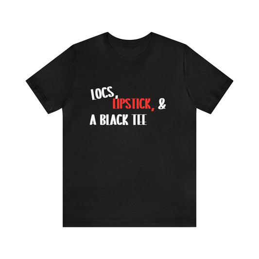 "Locs, Lipstick, & A Black Tee" T-shirt