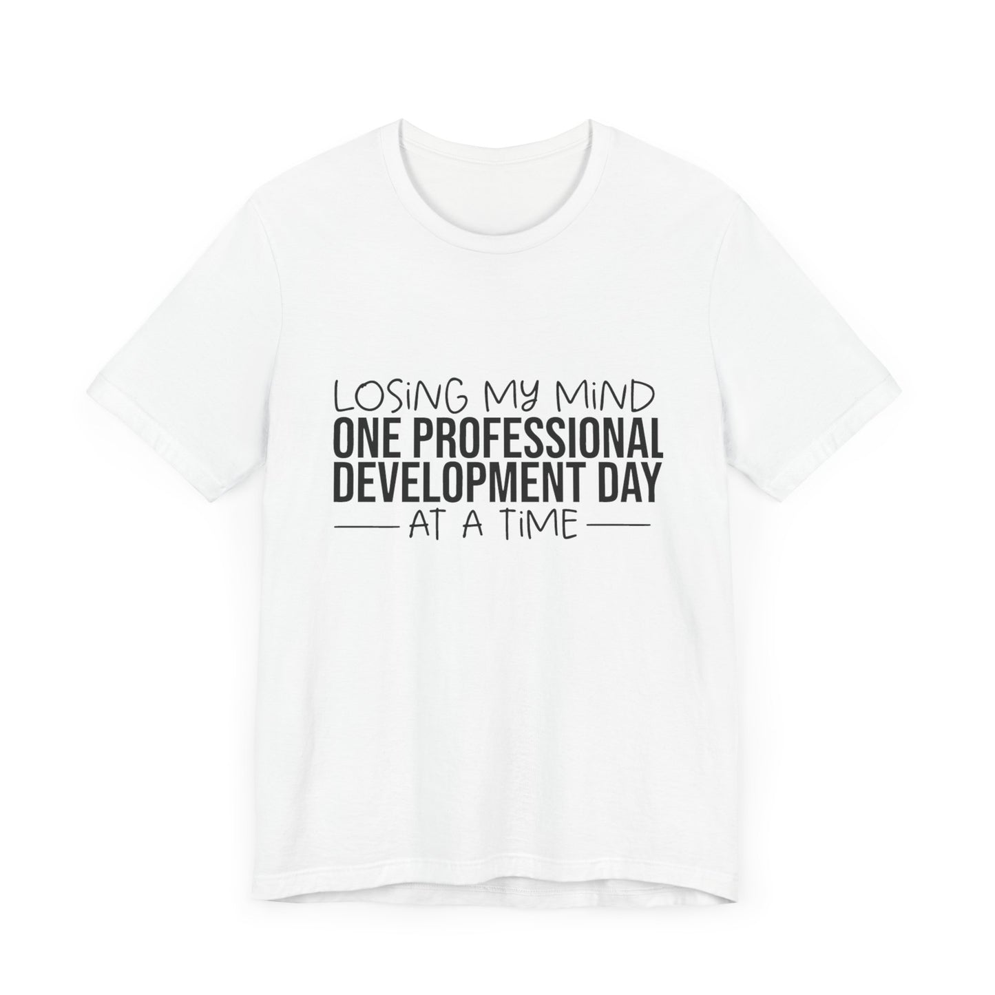 "Losing My Mind" Professional development shirt -Black font