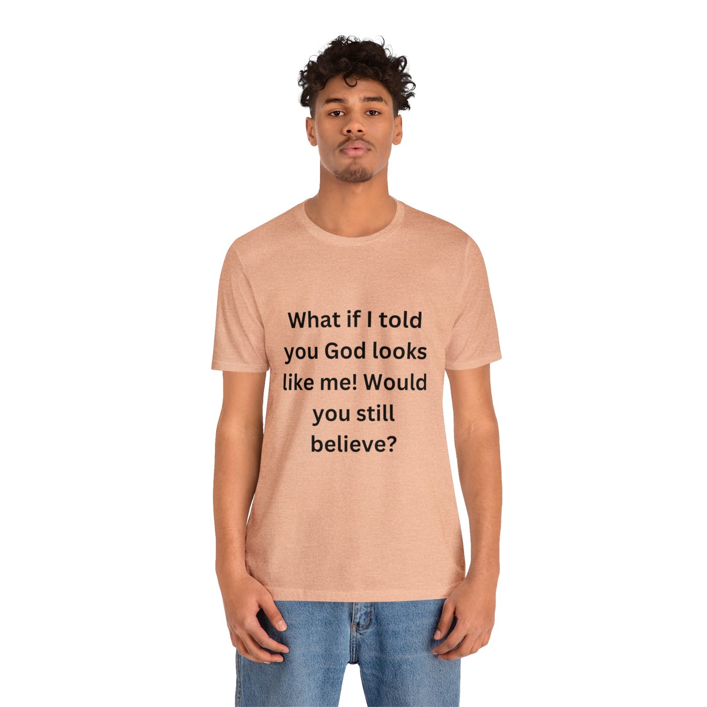 What If I Told You God Looks Like Me" Unisex Jersey Short Sleeve Tee