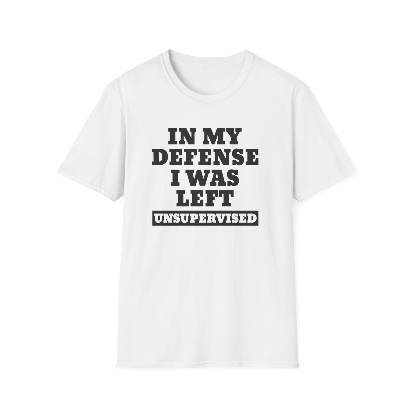 Funny Unisex T-Shirt - In my defense, I was left unsupervised