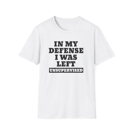 Funny Unisex T-Shirt - In my defense, I was left unsupervised