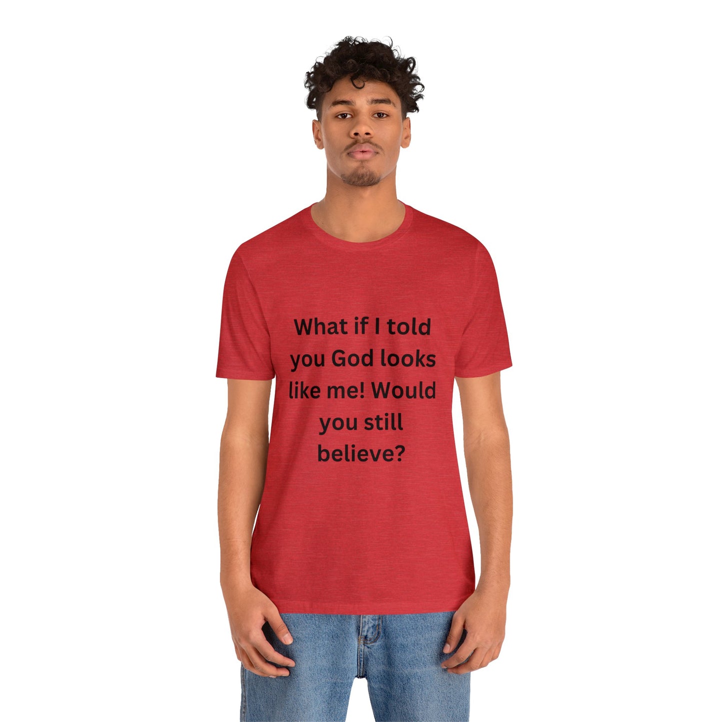 What If I Told You God Looks Like Me" Unisex Jersey Short Sleeve Tee