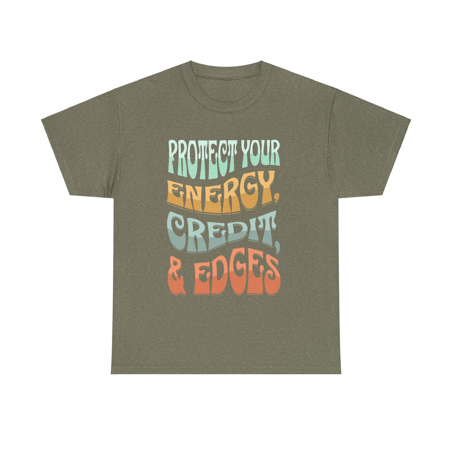 Protect Your Energy, Credit, & Edges T-Shirt