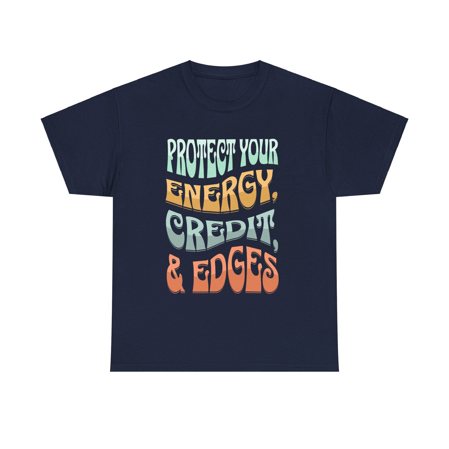 Protect Your Energy, Credit, & Edges T-Shirt