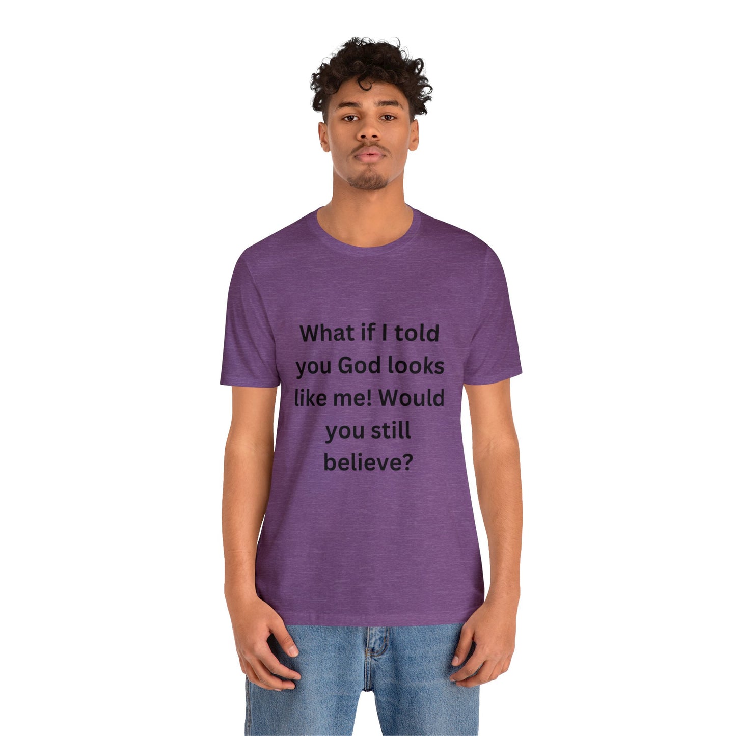 What If I Told You God Looks Like Me" Unisex Jersey Short Sleeve Tee