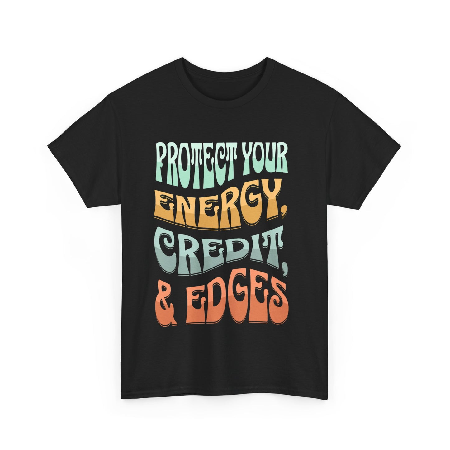 Protect Your Energy, Credit, & Edges T-Shirt