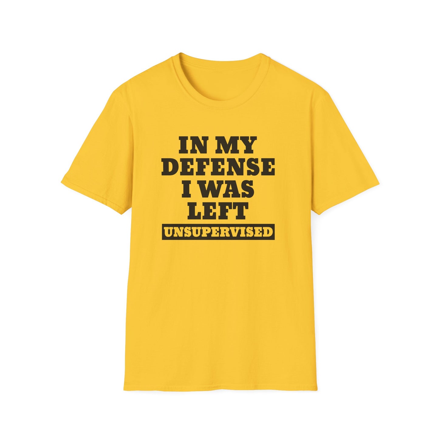 Funny Unisex T-Shirt - In my defense, I was left unsupervised