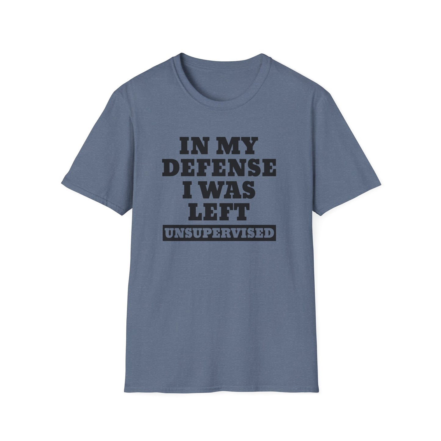 Funny Unisex T-Shirt - In my defense, I was left unsupervised