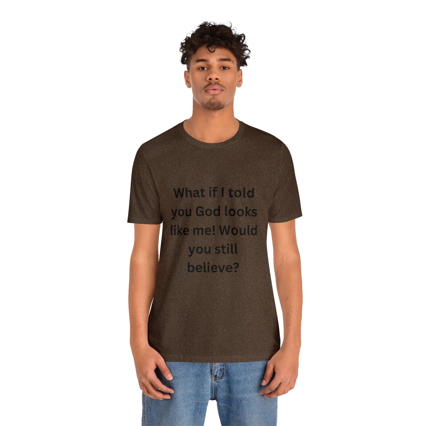 What If I Told You God Looks Like Me" Unisex Jersey Short Sleeve Tee