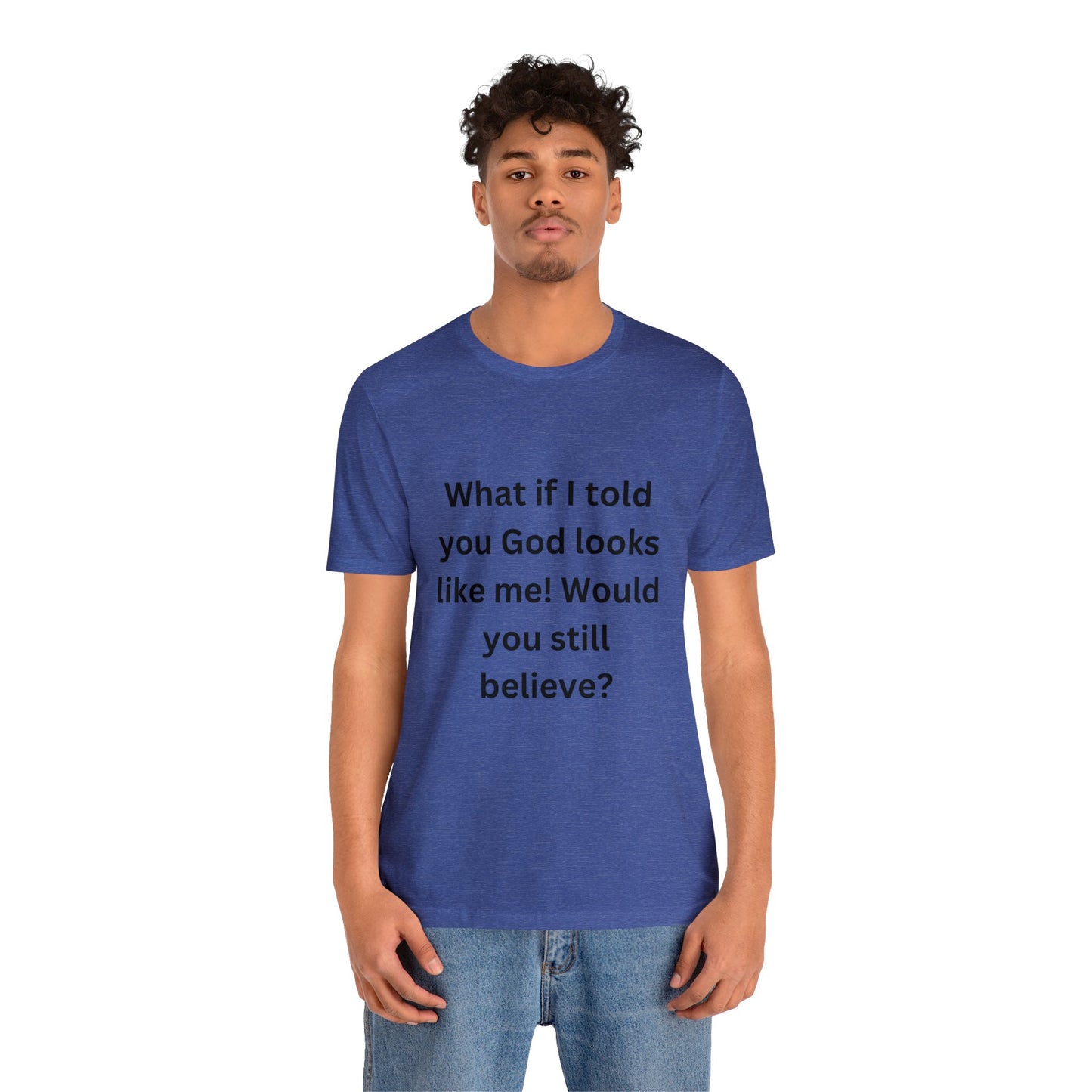 What If I Told You God Looks Like Me" Unisex Jersey Short Sleeve Tee