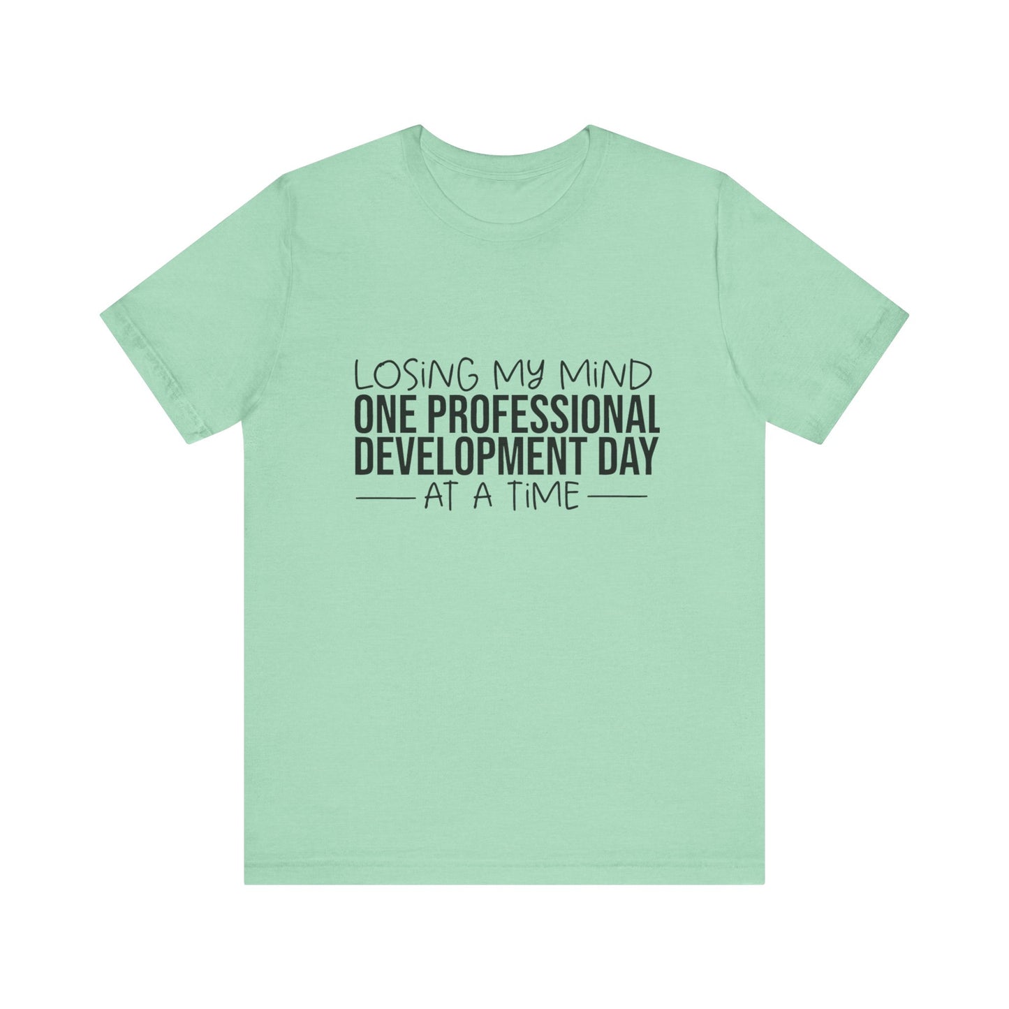 "Losing My Mind" Professional development shirt -Black font
