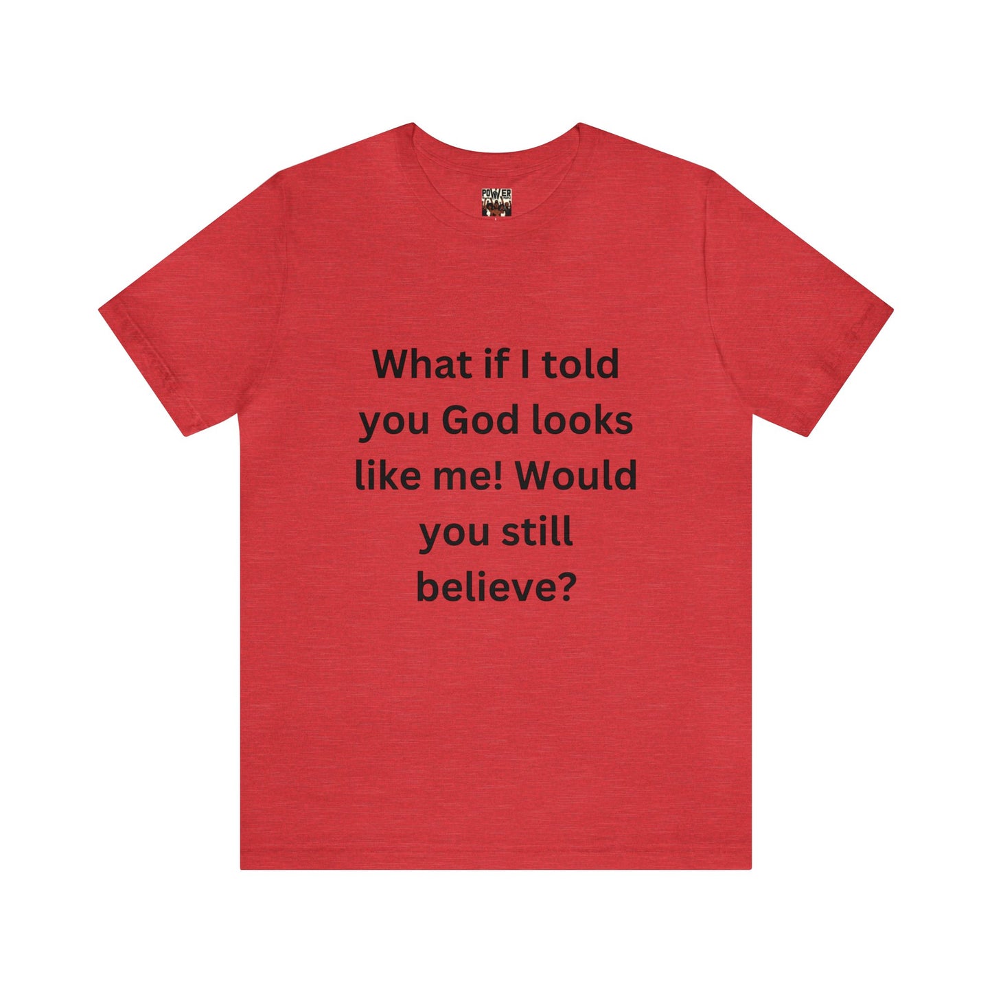 What If I Told You God Looks Like Me" Unisex Jersey Short Sleeve Tee