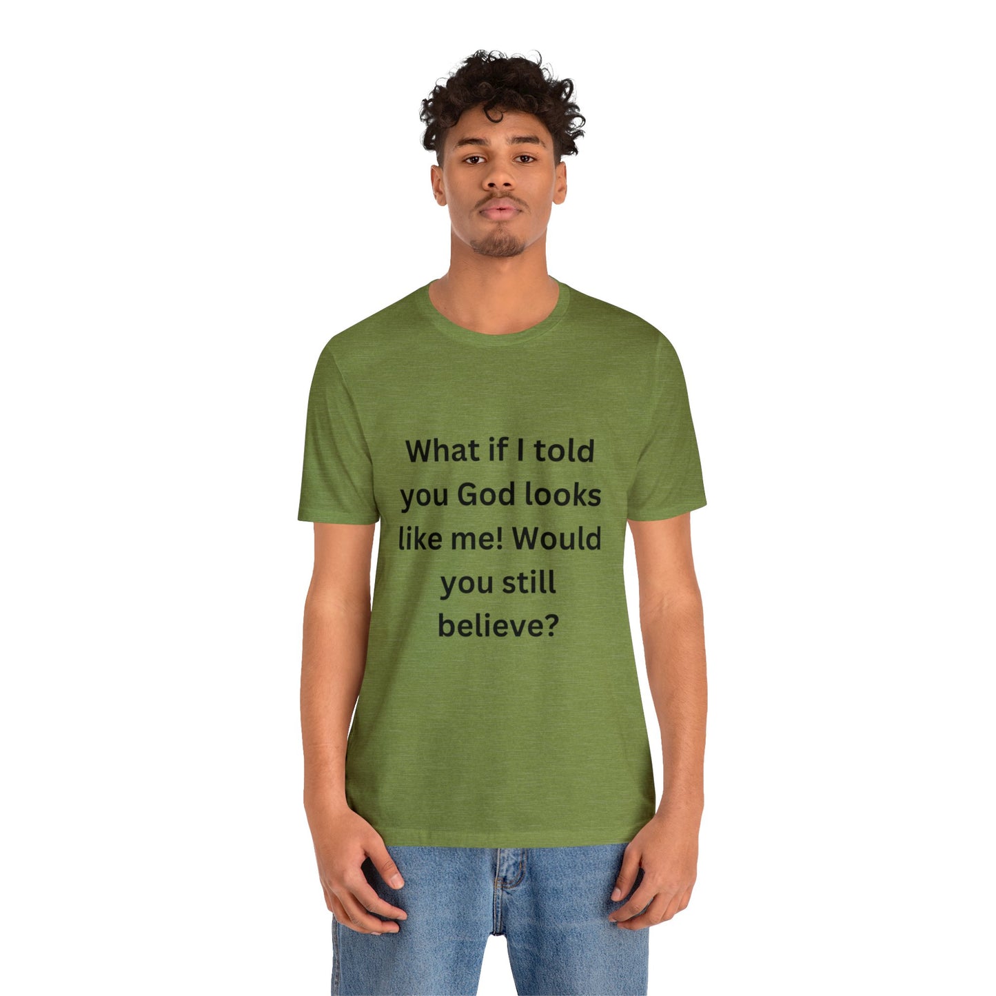 What If I Told You God Looks Like Me" Unisex Jersey Short Sleeve Tee