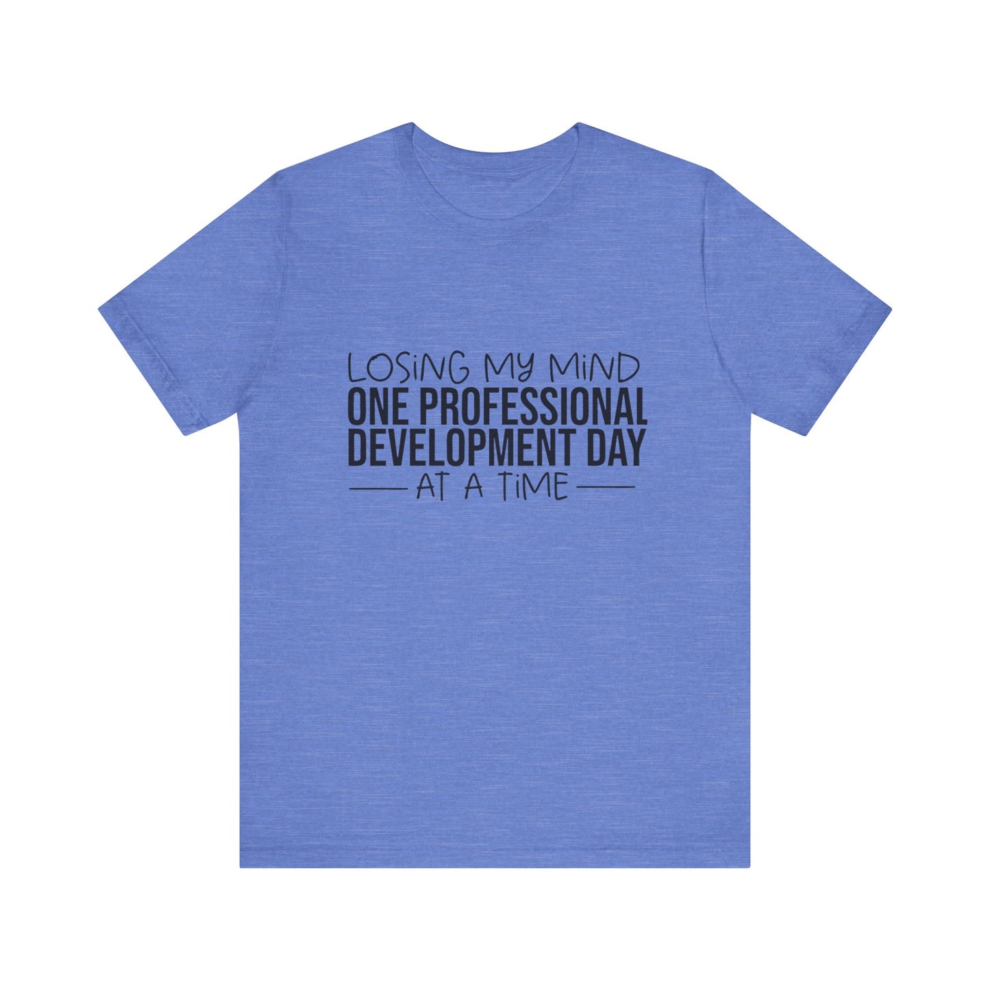"Losing My Mind" Professional development shirt -Black font