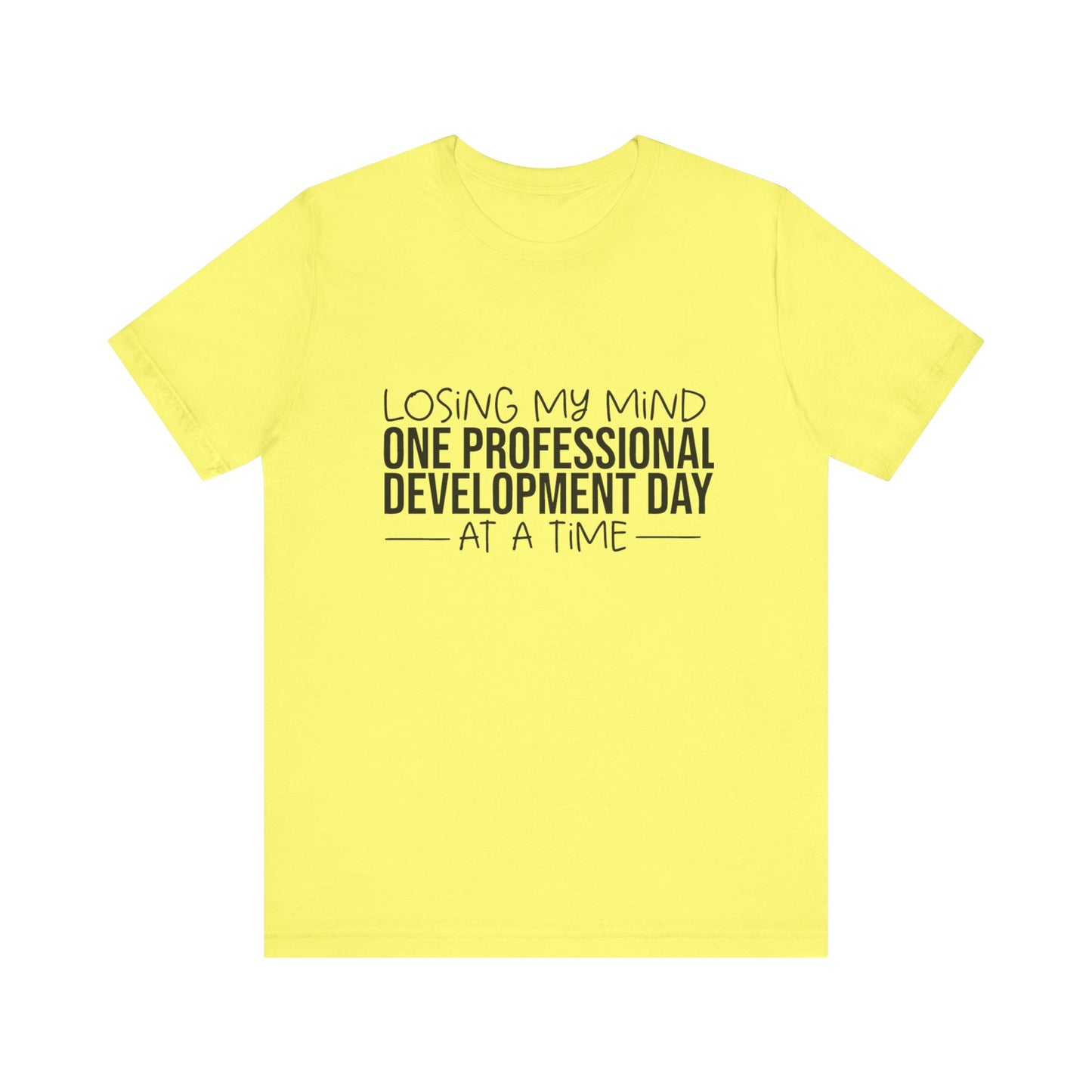 "Losing My Mind" Professional development shirt -Black font