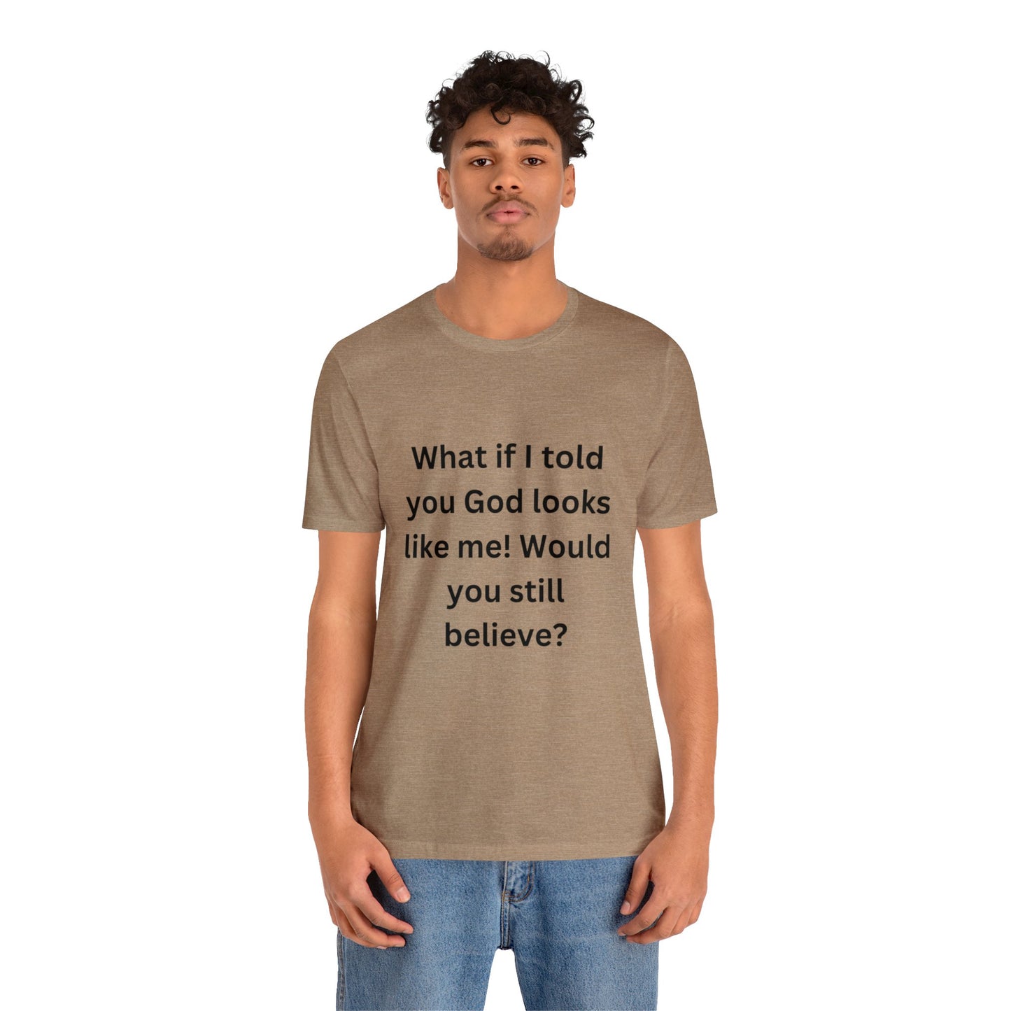 What If I Told You God Looks Like Me" Unisex Jersey Short Sleeve Tee