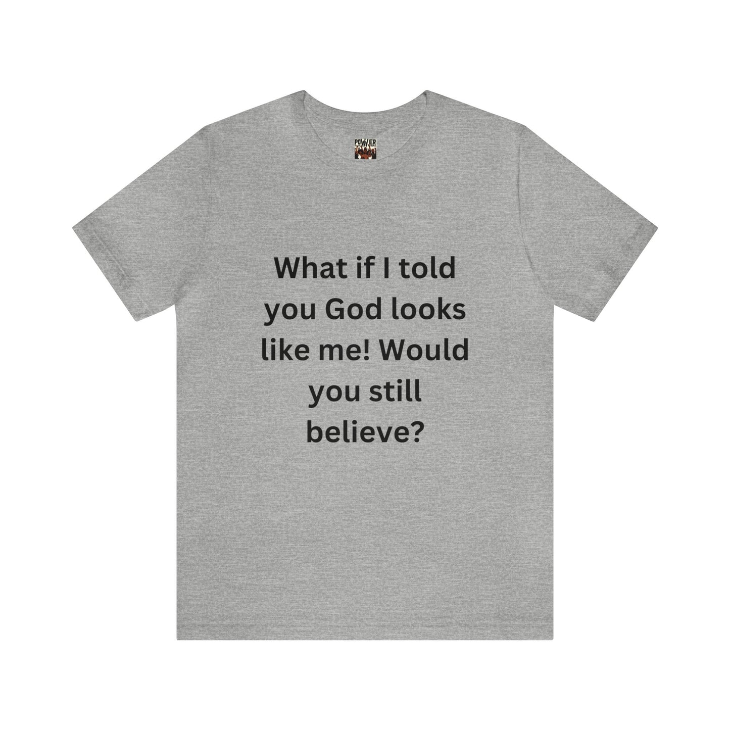 What If I Told You God Looks Like Me" Unisex Jersey Short Sleeve Tee