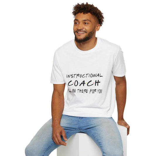 Instructional Coach: I’ll Be There for You” tee