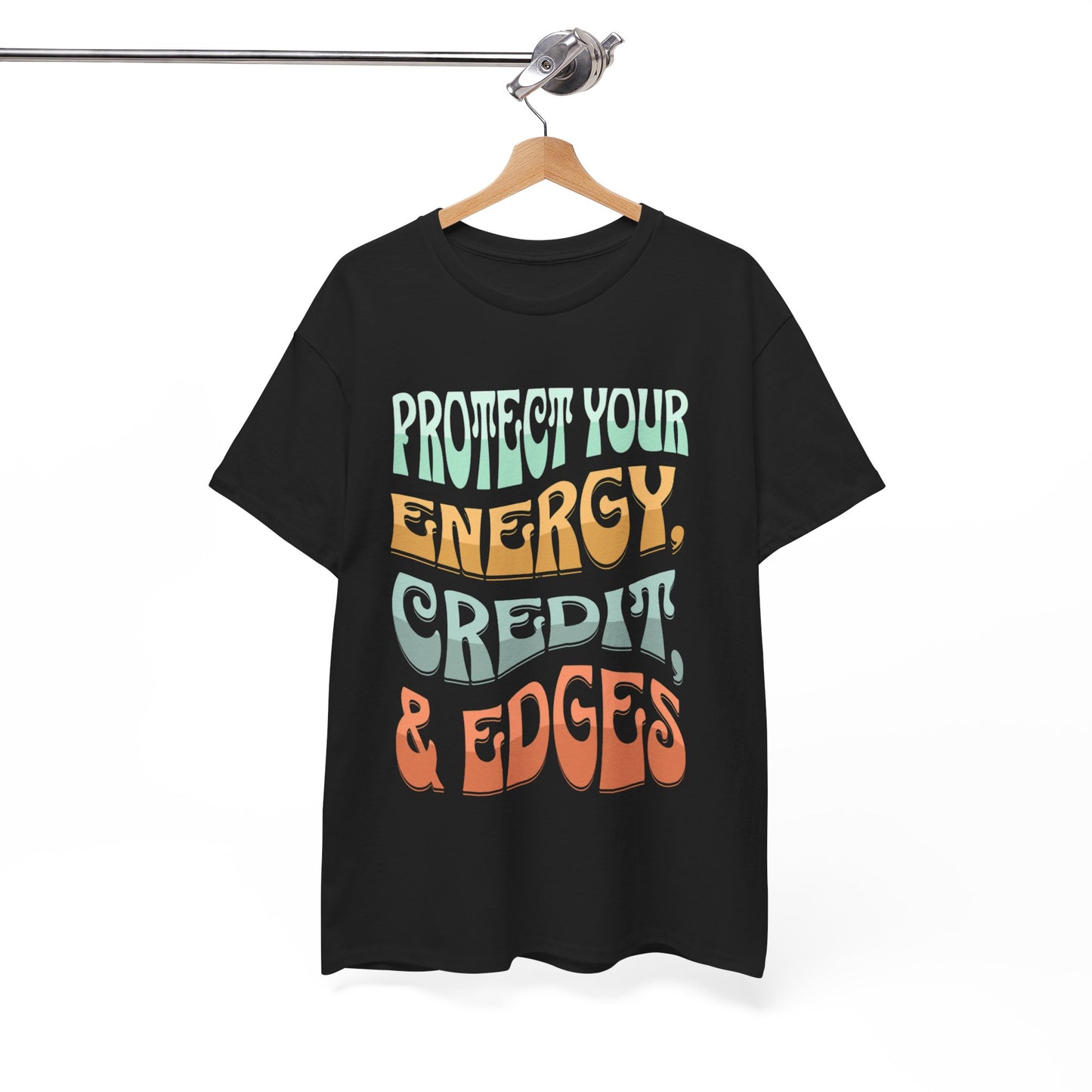 Protect Your Energy, Credit, & Edges T-Shirt