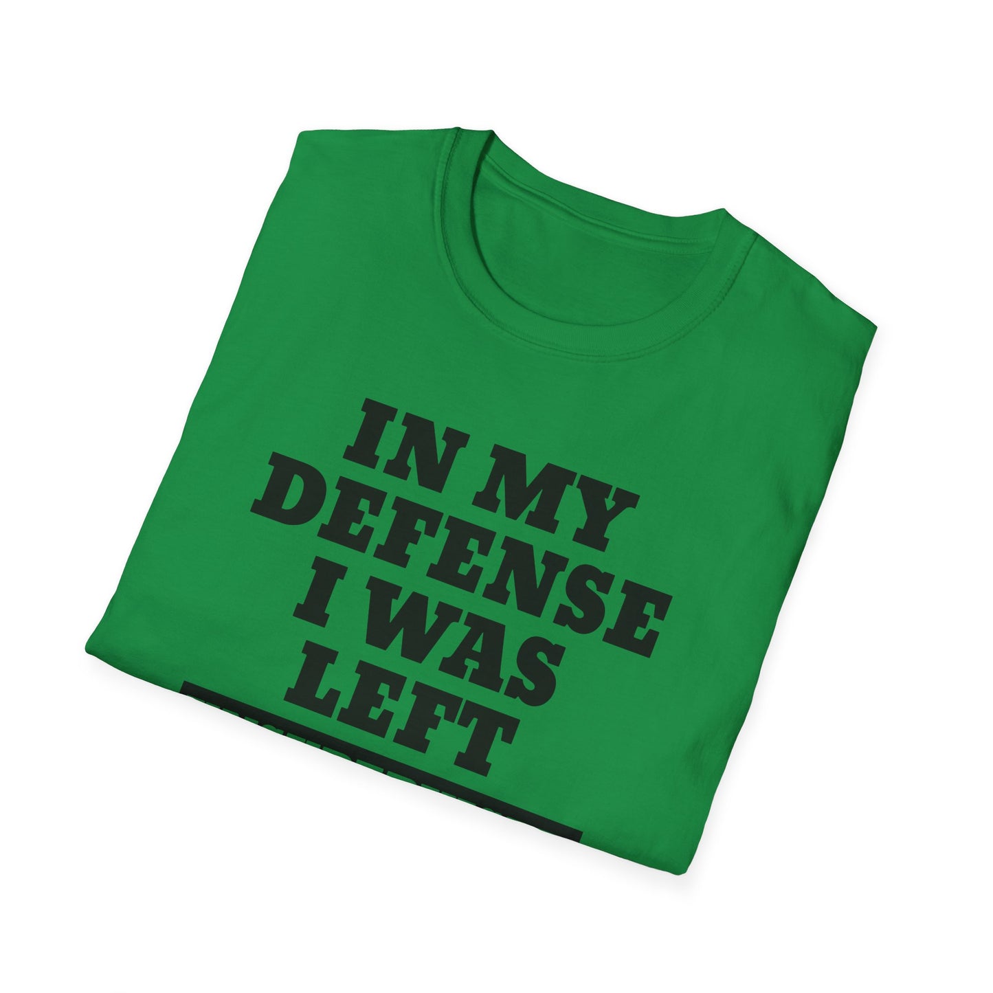 Funny Unisex T-Shirt - In my defense, I was left unsupervised