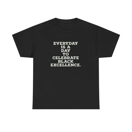 Everyday Is a Day to Celebrate Black Excellence – Statement Tee