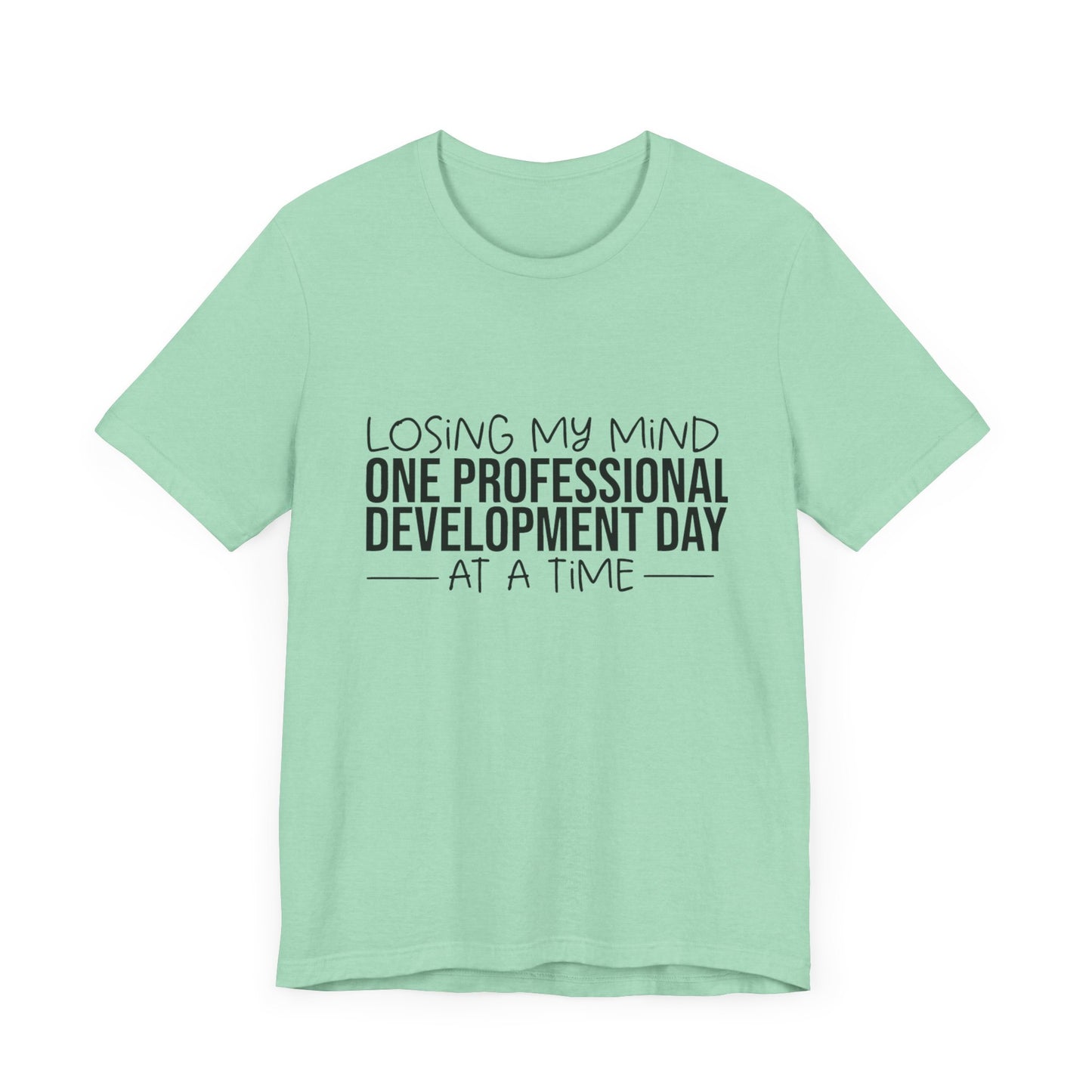 "Losing My Mind" Professional development shirt -Black font