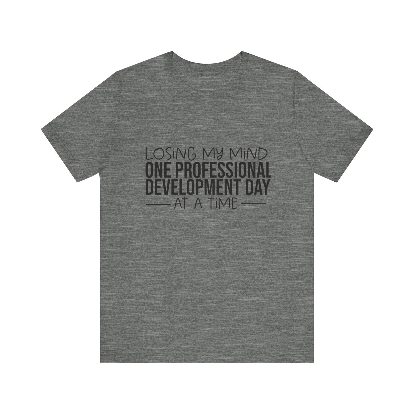 "Losing My Mind" Professional development shirt -Black font