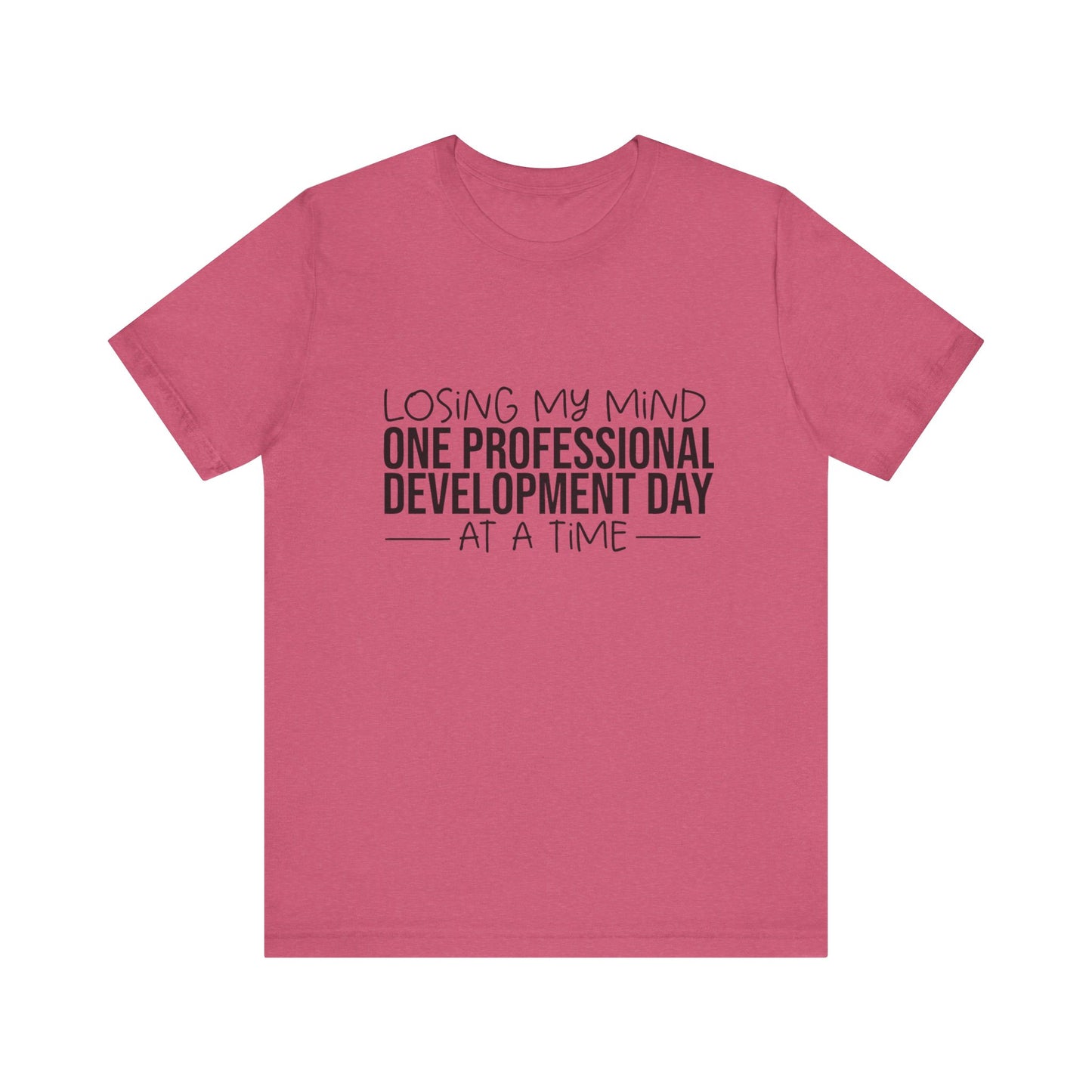 "Losing My Mind" Professional development shirt -Black font
