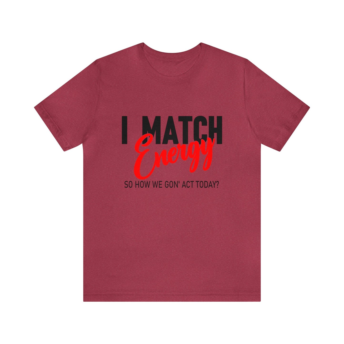 "I match energy, So how we gon' to act today?" Tee